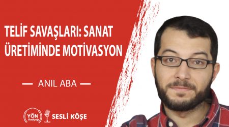Telif savaşları Sanat üretiminde motivasyon-Anıl Aba