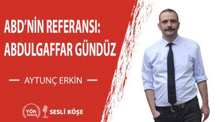 ABD’nin referansı; Abdulgaffar Gündüz-Aytunç Erkin