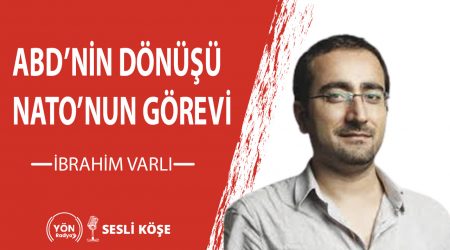 ABD’nin dönüşü NATO’nun görevi-İbrahim Varlı