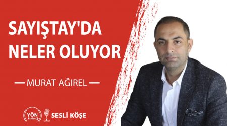 SAYIŞTAY’DA NELER OLUYOR-Murat Ağırel
