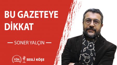Bu Gazeteye Dikkat-Soner Yalçın
