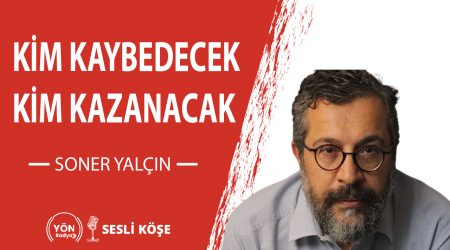 Kim kaybedecek Kim kazanacak-Soner Yalçın