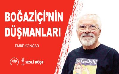 Boğaziçi’nin düşmanları-Emre Kongar
