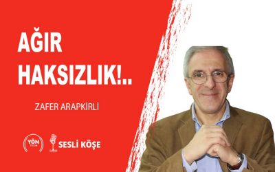 Ağır haksızlık!Zafer Arapkirli
