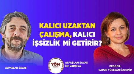 Kalıcı Uzaktan Çalışma, Kalıcı İşsizlik Mi Getirir? Gamze Yücesan Özdemir|Alpaslan Savaş ile Vardiya