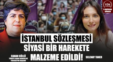 İstanbul Sözleşmesi Siyasi Bir Harekete Malzeme Edildi!-Türkiye Kadın Dernekleri Fed. Baş.Canan Güllü