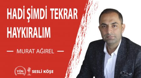 Hadi Şimdi Tekrar Haykıralım | Murat Ağırel