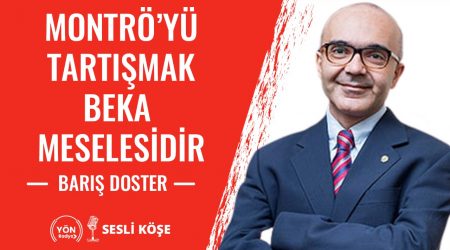 Montrö’yü Tartışmak Beka Meselesidir-Barış Doster