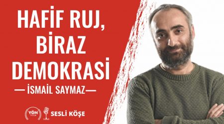 Hafif Ruj, Biraz Demokrasi | İsmail Saymaz