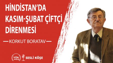 Hindistan’da Kasım Şubat Çiftçi Direnmesi | Korkut Boratav