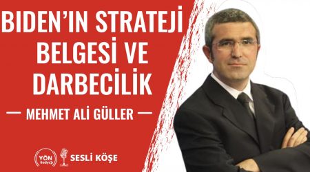 Biden’ın Strateji Belgesi ve Darbecilik | Mehmet Ali Güller