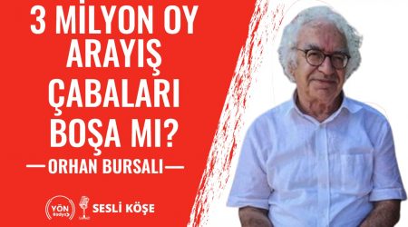 3 Milyon Oy Arayış Çabaları Boşa Mı?-Orhan Bursalı