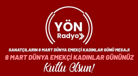 Sanatçılardan 8 Mart Dünya Emekçi Kadınlar Günü Mesajı