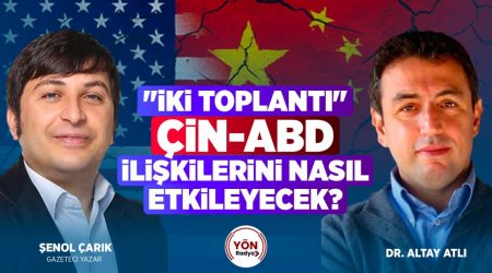 “İki Toplantı” Çin-ABD İlişkilerini Nasıl Etkileyecek?|Dr.Altay Atlı | CRİ Ortak Yayını