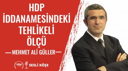HDP İddianamesindeki Tehlikeli Ölçü-Mehmet Ali Güller