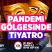 Pandemi Gölgesinde Tiyatro! – Oyuncu-Yönetmen Yeşim Özsoy-Selenay Taner ile Seyir Defteri