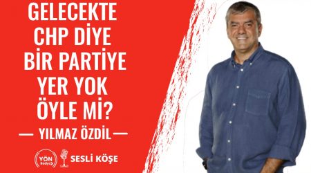 Gelecekte CHP Diye Bir Partiye Yer Yok Öyle Mi?-Yılmaz Özdil