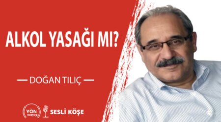 Alkol yasağı mı?-Doğan Tılıç