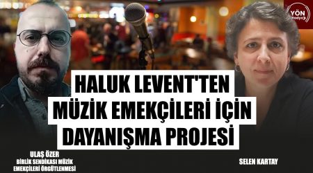 Haluk Levent’ten Müzik Emekçileri İçin Dayanışma Projesi!-Birlik Sendikası Müzik Emekçileri Örgütlenmesi Ulaş Özer