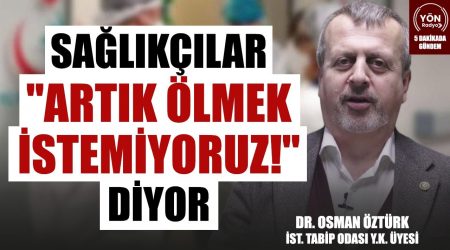 Sağlıkçılar “Artık Ölmek İstemiyoruz!” Diyor -İst.Tabip Odası Y.K. Üyesi Dr. Osman Öztürk