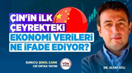 Çin’in İlk Çeyrekteki Ekonomi Verileri Ne İfade Ediyor?-Dr. Altay Atlı-CRI Ortak Yayını