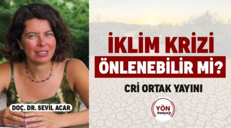 İklim Krizi Önlenebilir mi? – Doç. Dr. Sevil Acar – CRİ Ortak Yayını