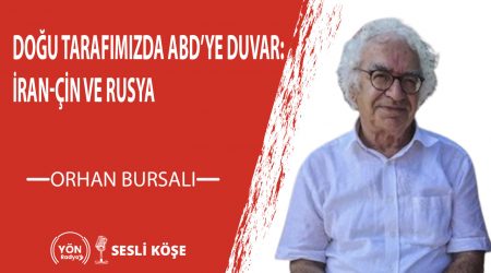 Doğu tarafımızda ABD’ye duvar İran Çin ve Rusya-Orhan Bursalı