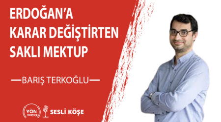 Erdoğan’a karar değiştirten saklı mektup-Barış Terkoğlu