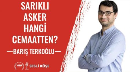 Sarıklı Asker Hangi Cemaatten? – Barış Terkoğlu