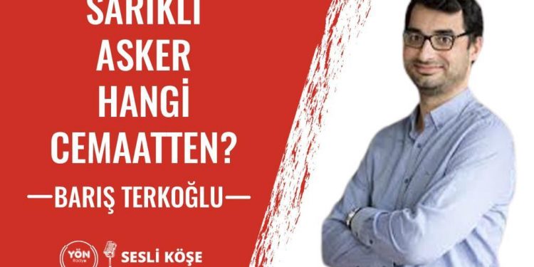 Sarıklı Asker Hangi Cemaatten? – Barış Terkoğlu