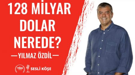 128 Milyar Dolar Nerede?-Yılmaz Özdil