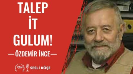Talep İt Gulum! – Özdemir İnce