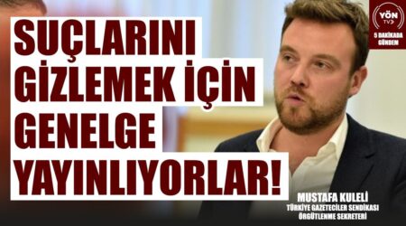 Suçlarını Gizlemek İçin Genelge Yayınlıyorlar!-Türkiye Gazeteciler Sen. Örg. Sek. Mustafa Kuleli