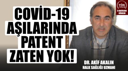 Halk Sağlığı Uzmanı Dr. Akif Akalın’dan Dikkat Çeken Açıklama: Covid-19 Aşılarında Patent Zaten Yok!