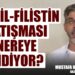 İsrail – Filistin Çatışması Nereye Gidiyor?-Gazeteci Mustafa Birol Güger