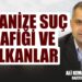 Organize Suç Trafiği ve Balkanlar!-Gazeteci Yazar Ali Kemal Erdem