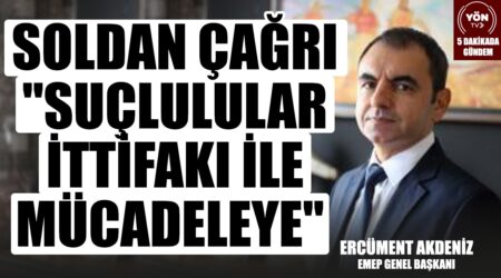 Soldan Çağrı “Suçlulular İttifakı ile Mücadeleye”-EMEP Genel Başkan Ercüment Akdeniz