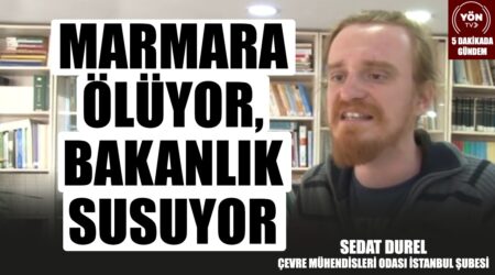 Marmara Ölüyor Bakanlık Susuyor!-Çevre Mühendisleri Odası İstanbul Şubesi’nden Sedat Durel