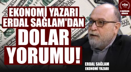 Ekonomi Yazarı Erdal Sağlam’dan Dolar Yorumu!