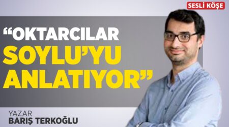 Barış Terkoğlu – “Oktarcılar Soylu’yu Anlatıyor”