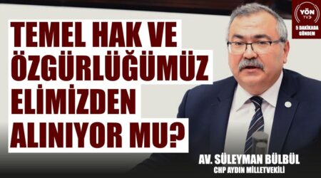 Temel Hak ve Özgürlüğümüz Elimizden Alınıyor mu?-CHP Aydın Mv. Av. Süleyman Bülbül