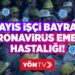 1 Mayıs İşçi Bayramı, Korona Emekçi Hastalığı!