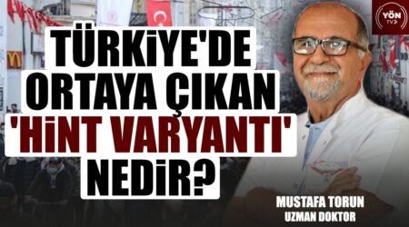 Türkiye’de Ortaya Çıkan ‘Hint Varyantı’ Nedir?-Uz. Dr. Mustafa Torun