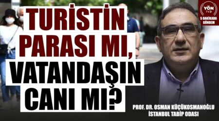 Turist’in Parası mı, Vatandaş’ın Canı mı? -İstanbul Tabip Odası Prof.Dr. Osman Küçükosmanoğlu