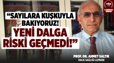 “Sayılara Kuşkuyla Bakıyoruz! Yeni Dalga Riski Geçmedi!” – Prof. Dr. Ahmet Saltık