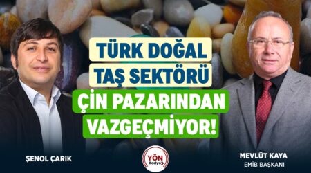Türk Doğal Taş Sektörü Çin Pazarından Vazgeçmiyor!-EMİB Başkanı Mevlüt Kaya
