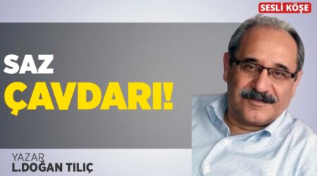 Doğan Tılıç: “Saz Çavdarı!”
