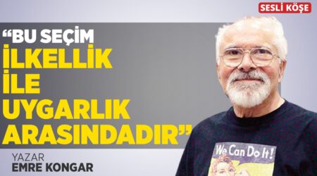 Emre Kongar-“Bu Seçim İlkellik İle Uygarlık Arasındadır”