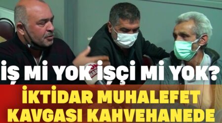 İş mi yok? İşçi mi yok? | İktidar muhalefet kavgası kahvehanede