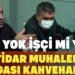 İş mi yok? İşçi mi yok? | İktidar muhalefet kavgası kahvehanede